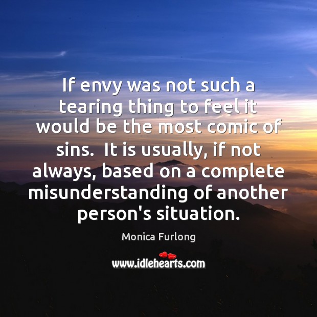 If envy was not such a tearing thing to feel it would Misunderstanding Quotes Image
