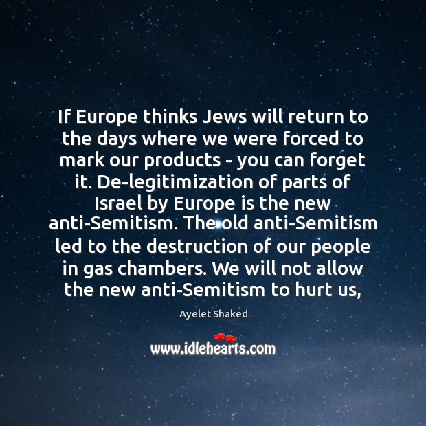 If Europe thinks Jews will return to the days where we were Ayelet Shaked Picture Quote