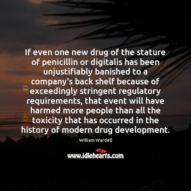 If even one new drug of the stature of penicillin or digitalis 