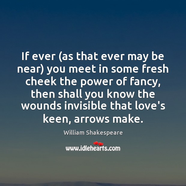 If ever (as that ever may be near) you meet in some William Shakespeare Picture Quote