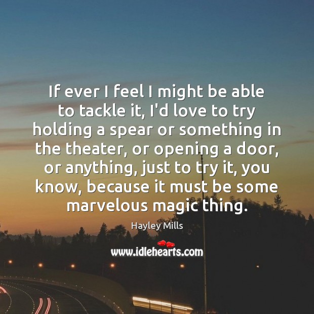 If ever I feel I might be able to tackle it, I’d Hayley Mills Picture Quote