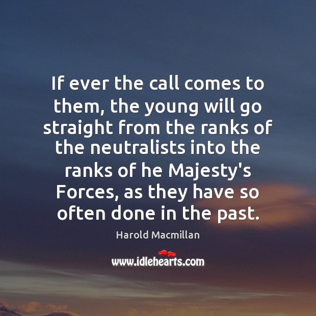 If ever the call comes to them, the young will go straight Harold Macmillan Picture Quote