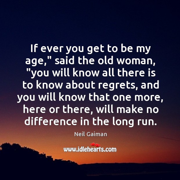 If ever you get to be my age,” said the old woman, “ Image