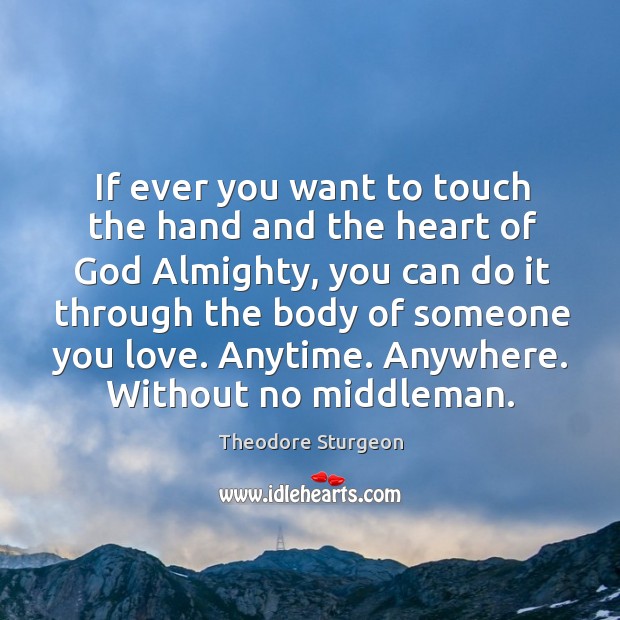 If ever you want to touch the hand and the heart of Theodore Sturgeon Picture Quote