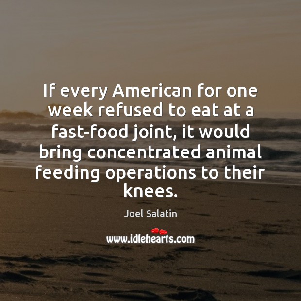 If every American for one week refused to eat at a fast-food Joel Salatin Picture Quote