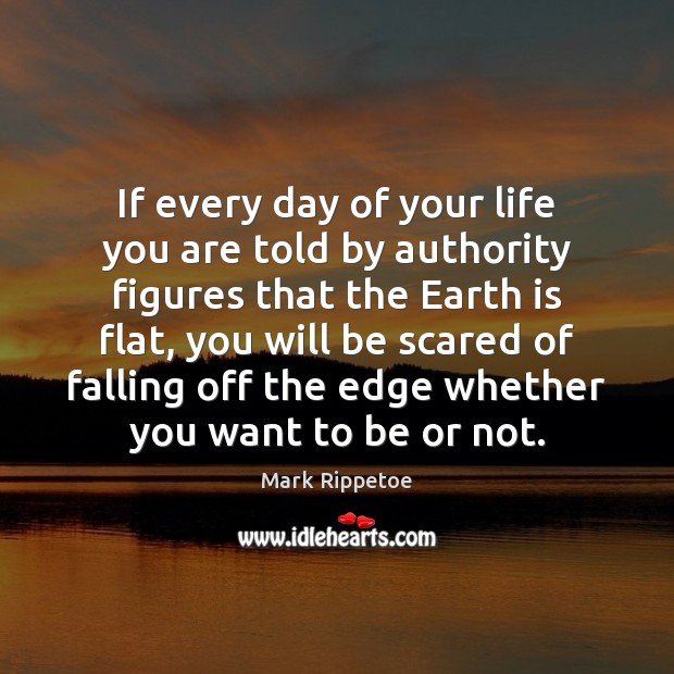 If every day of your life you are told by authority figures Mark Rippetoe Picture Quote