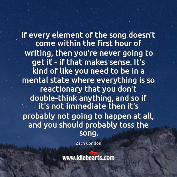 If every element of the song doesn’t come within the first hour Zach Condon Picture Quote