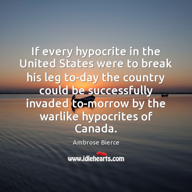 If every hypocrite in the United States were to break his leg Ambrose Bierce Picture Quote