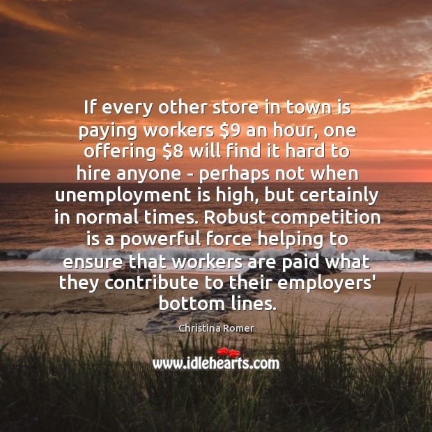 If every other store in town is paying workers $9 an hour, one Unemployment Quotes Image