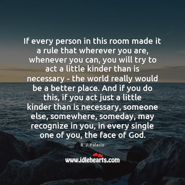 If every person in this room made it a rule that wherever R. J. Palacio Picture Quote