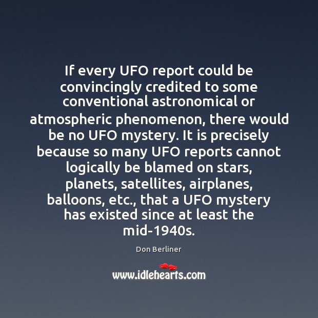 If every UFO report could be convincingly credited to some conventional astronomical Don Berliner Picture Quote