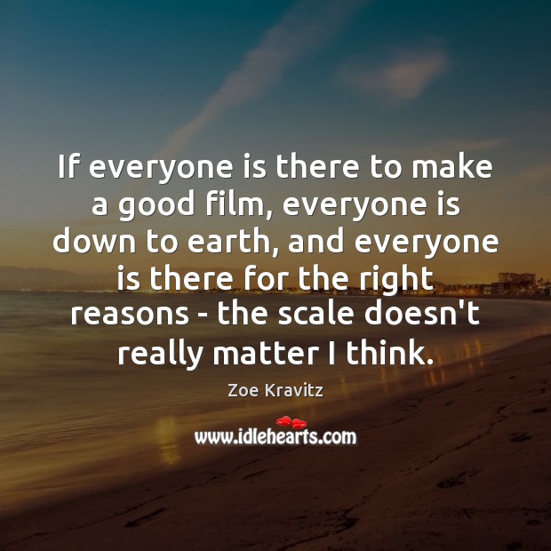 If everyone is there to make a good film, everyone is down Image