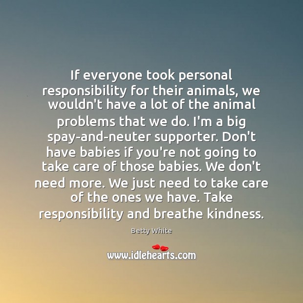 If everyone took personal responsibility for their animals, we wouldn’t have a Image