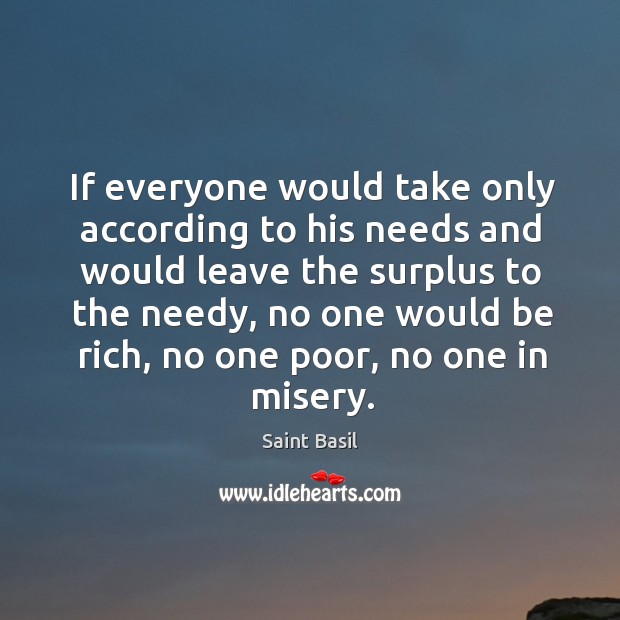 If everyone would take only according to his needs and would leave Image