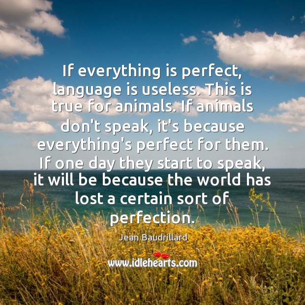 If everything is perfect, language is useless. This is true for animals. Image