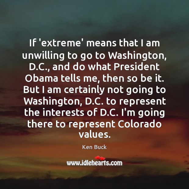 If ‘extreme’ means that I am unwilling to go to Washington, D. Image