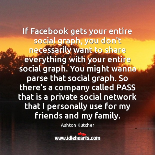 If Facebook gets your entire social graph, you don’t necessarily want to Image