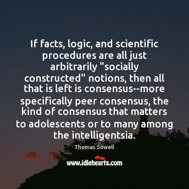 If facts, logic, and scientific procedures are all just arbitrarily “socially constructed” Image