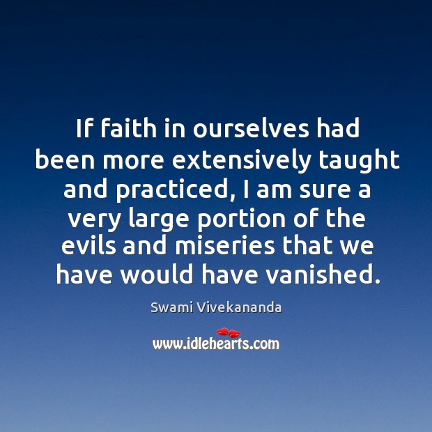 If faith in ourselves had been more extensively taught and practiced Swami Vivekananda Picture Quote