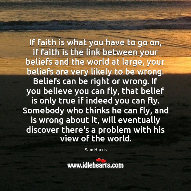 If faith is what you have to go on, if faith is Belief Quotes Image