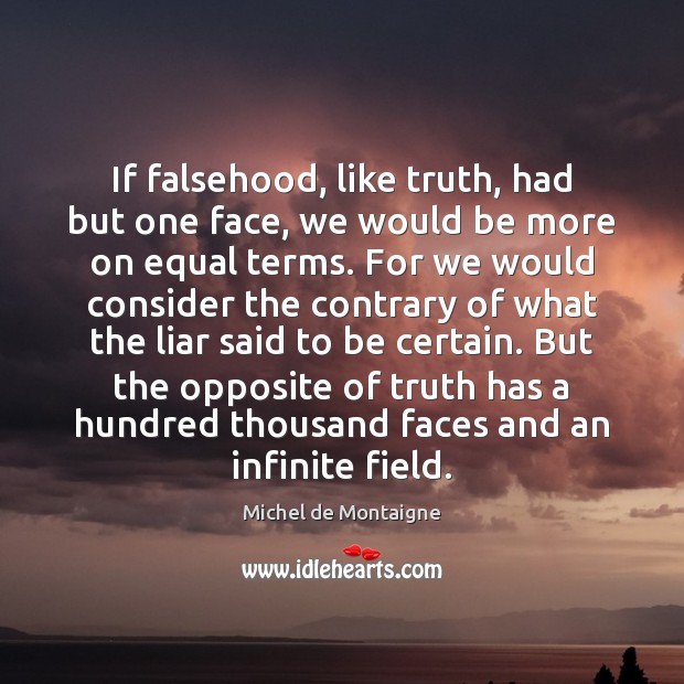 If falsehood, like truth, had but one face, we would be more Image