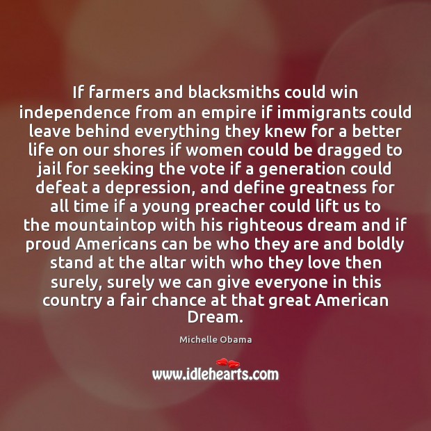 If farmers and blacksmiths could win independence from an empire if immigrants Michelle Obama Picture Quote