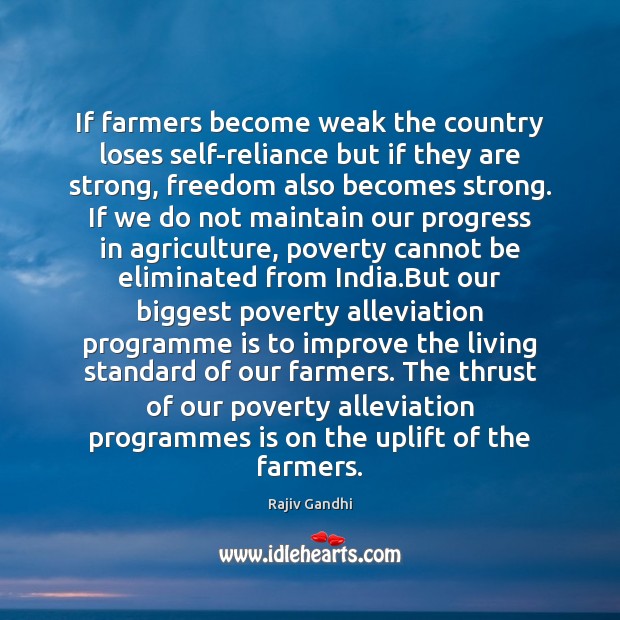 If farmers become weak the country loses self-reliance but if they are Rajiv Gandhi Picture Quote
