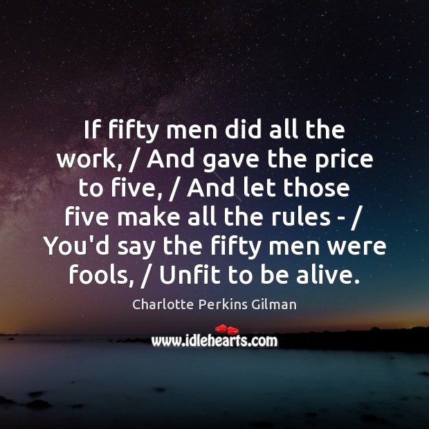 If fifty men did all the work, / And gave the price to Charlotte Perkins Gilman Picture Quote