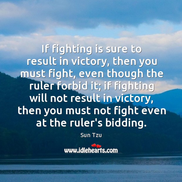 If fighting is sure to result in victory, then you must fight, Image