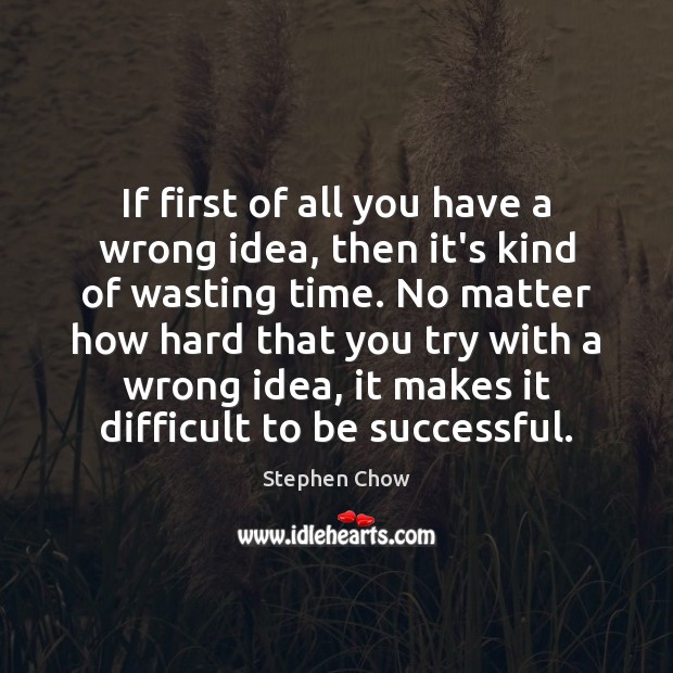 If first of all you have a wrong idea, then it’s kind To Be Successful Quotes Image