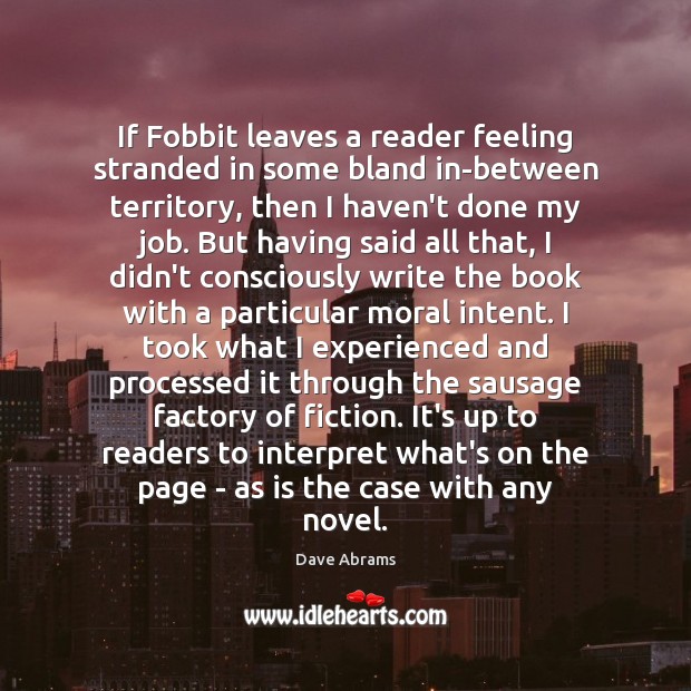 If Fobbit leaves a reader feeling stranded in some bland in-between territory, Dave Abrams Picture Quote