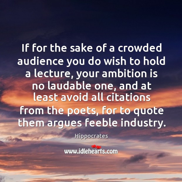 If for the sake of a crowded audience you do wish to Hippocrates Picture Quote