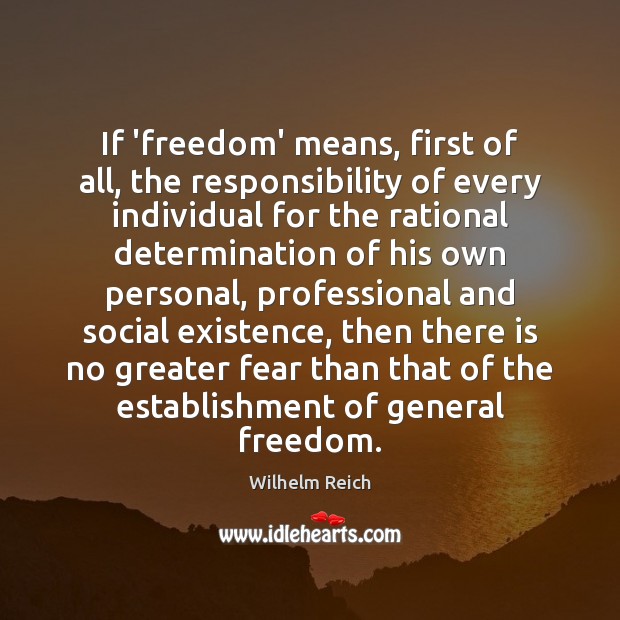 If ‘freedom’ means, first of all, the responsibility of every individual for Wilhelm Reich Picture Quote