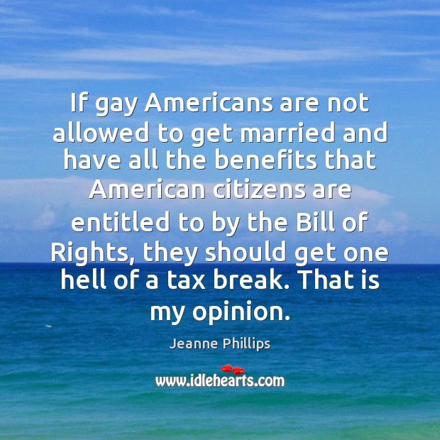 If gay Americans are not allowed to get married and have all Jeanne Phillips Picture Quote