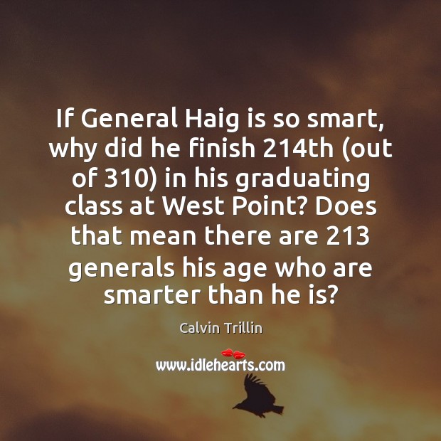 If General Haig is so smart, why did he finish 214th (out Image