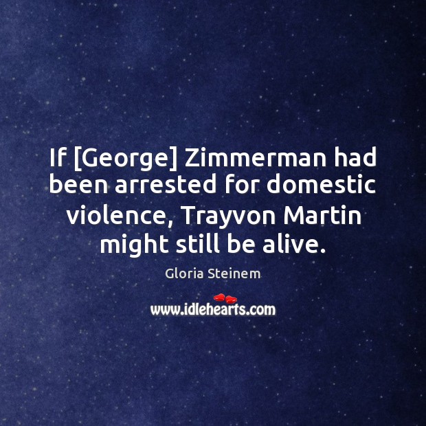 If [George] Zimmerman had been arrested for domestic violence, Trayvon Martin might Image