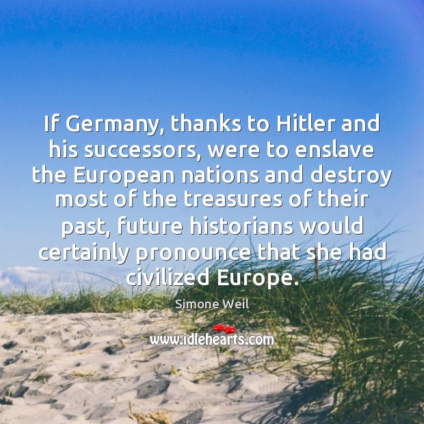 If Germany, thanks to Hitler and his successors, were to enslave the Simone Weil Picture Quote