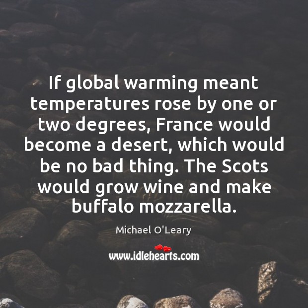 If global warming meant temperatures rose by one or two degrees, France Michael O’Leary Picture Quote