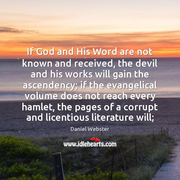 If God and His Word are not known and received, the devil Daniel Webster Picture Quote