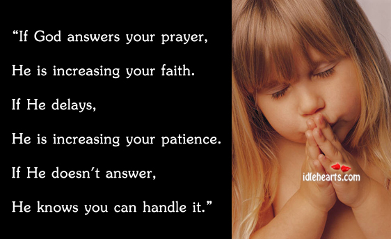 If God answers your prayer, he is 