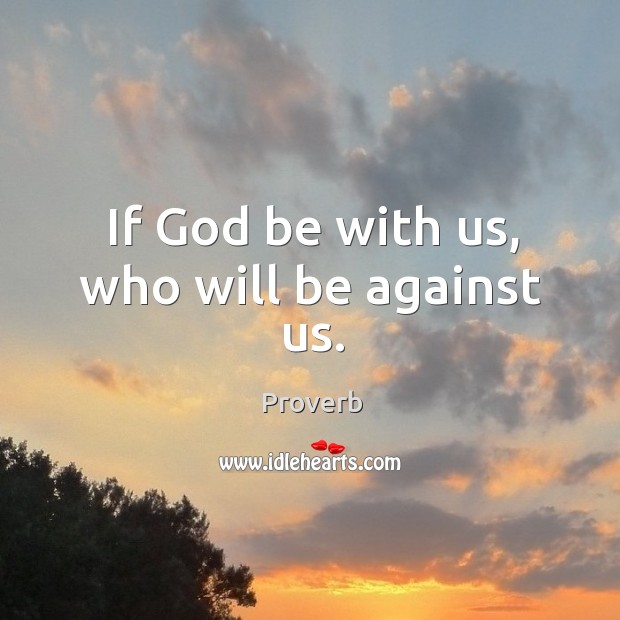 If God be with us, who will be against us. Image