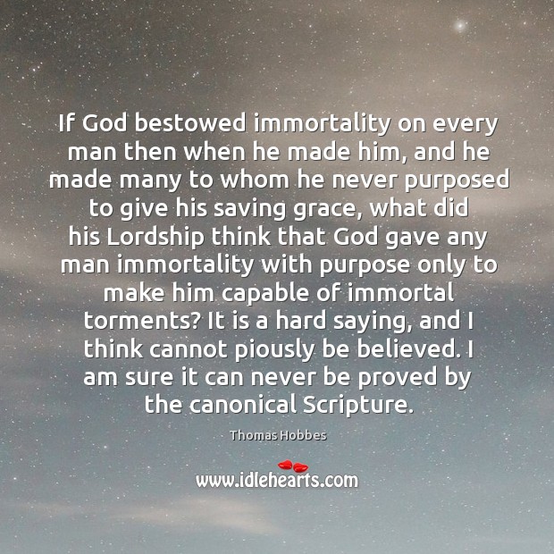 If God bestowed immortality on every man then when he made him, 