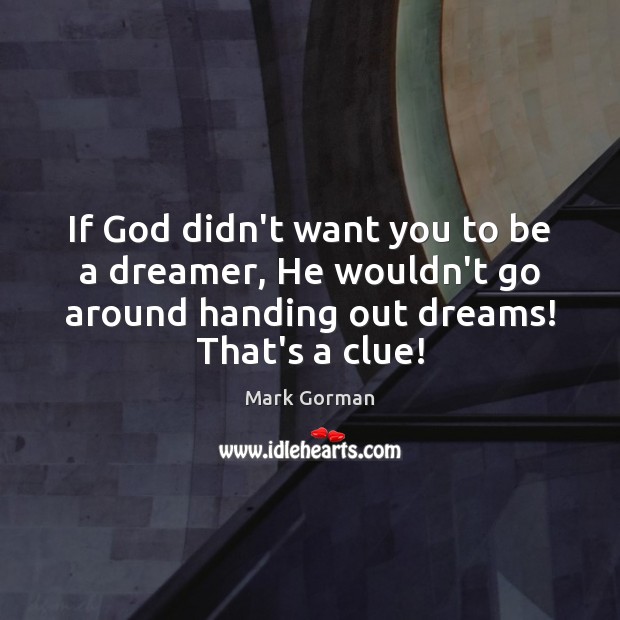 If God didn’t want you to be a dreamer, He wouldn’t go Image