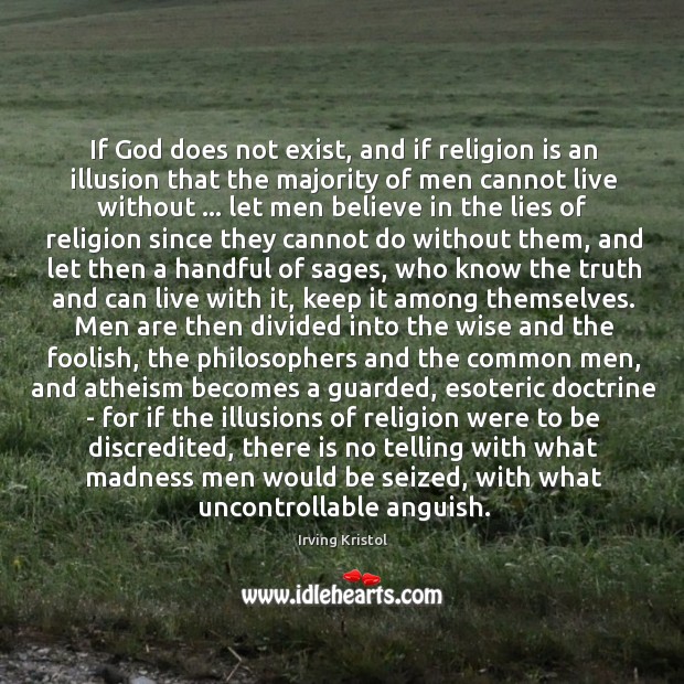 If God does not exist, and if religion is an illusion that Irving Kristol Picture Quote