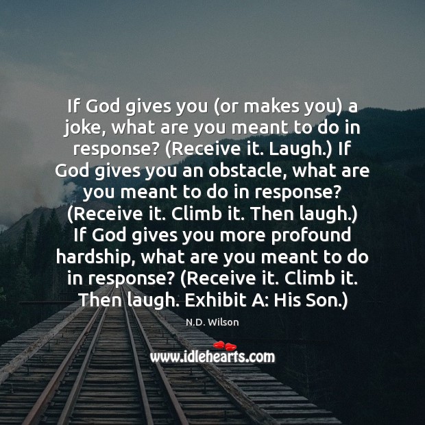 If God gives you (or makes you) a joke, what are you God Quotes Image
