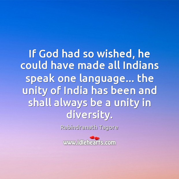 If God had so wished, he could have made all Indians speak Rabindranath Tagore Picture Quote