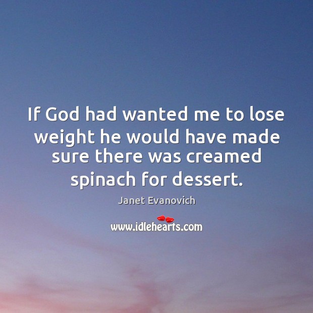 If God had wanted me to lose weight he would have made Janet Evanovich Picture Quote