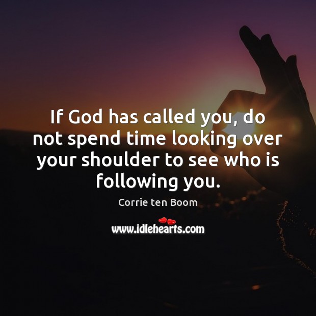 If God has called you, do not spend time looking over your Image