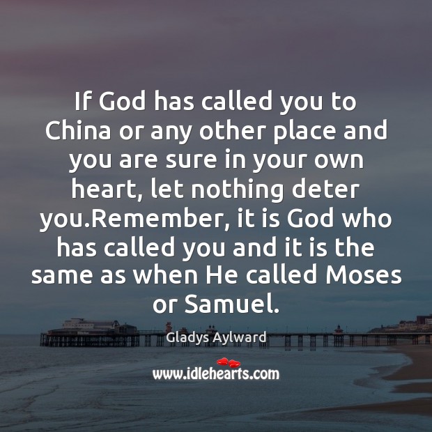 If God has called you to China or any other place and Gladys Aylward Picture Quote