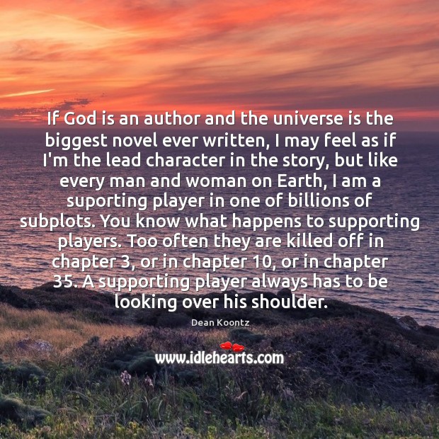 If God is an author and the universe is the biggest novel Dean Koontz Picture Quote